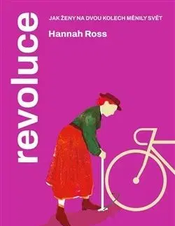 Revoluce. Jak ženy na dvou kolech měnily svět - Hannah Ross