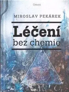 Léčení bez chemie - Miroslav Pekárek