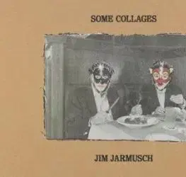 Some Collages: Jim Jarmusch - Jim Jarmusch
