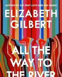 All the Way to the River - Elizabeth Gilbert