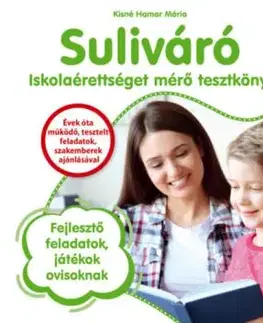 Suliváró - Iskolaérettséget mérő tesztkönyv - Fejlesztő feladatok, játékok ovisoknak - Mária Kisné Hamar