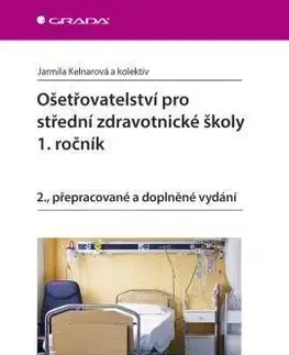 Ošetřovatelství pro střední zdravotnické školy - 1. ročník - 2. vydání - Jarmila Kelnarová