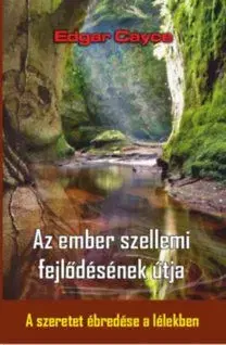 Az ember szellemi fejlődésének útja - A szeretet ébredése a lélekben - Edgar Cayce