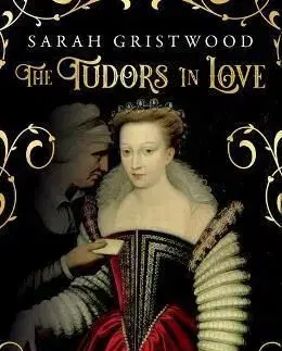 The Tudors in Love - Sarah Gristwood