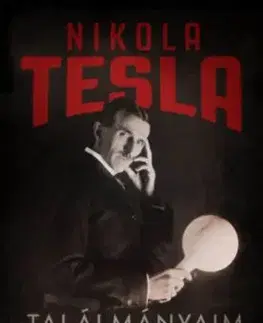 Találmányaim - Önéletrajz és egyéb írások - Nikola Tesla