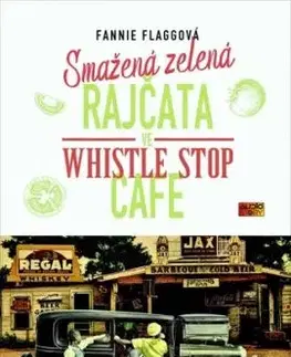 Smažená zelená rajčata ve Whistle Stop Cafe - Fannie Flagg