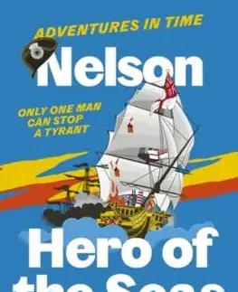 Adventures in Time: Nelson, Hero of the Seas - Dominic Sandbrook