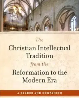 The Christian Intellectual Tradition from the Reformation to the Modern Era - Annalise J. K. DeVries, Kirstin Anderson Birkhaug, Josh A. Reeves, Jennifer Woodruff Tait, Gabrielle Stanton Ray