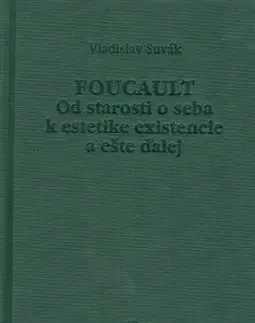 Foucault (Od starosti o seba k estetike existencie a ešte ďalej) - Vladislav Suvák