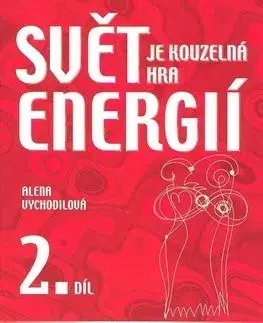 Svět je kouzelná hra energií 2. díl - Alena Vychodilová