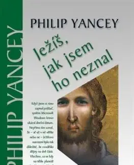 Ježíš, jak jsem ho neznal 2. vydání - Philip Yancey