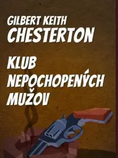 Klub nepochopených mužov - Gilbert Keith Chesterton