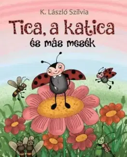 Tica, a katica és más mesék - Szilvia K. László