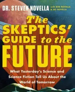 The Skeptics' Guide to the Future - Steven Novella