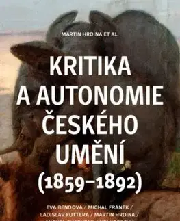 Kritika a autonomie českého umění (1859–1892) - Martin Hrdina