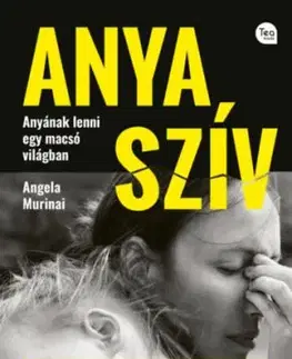 Anya szív - Második, átdolgozott kiadás - Anyának lenni egy macsó világban - Angela Murinai