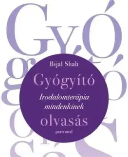 Gyógyító olvasás - Irodalomterápia mindenkinek - Bijal Shah