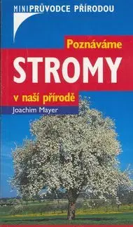 Poznáváme stromy v naší přírodě - Joachim Mayer