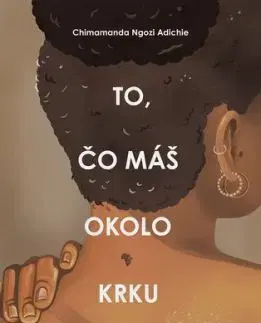 To čo máš okolo krku - Chimamanda Ngozi Adichie