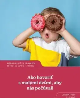 Ako hovoriť s malými deťmi, aby nás počúvali - Joanna Faber, Julie King