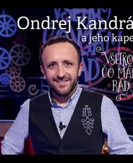 Kandráč Ondrej a jeho kapela - Všetko, čo mám rád 1 CD - Ondrej Kandráč