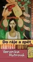 Do ráje a zpět - Veronika Hutrová
