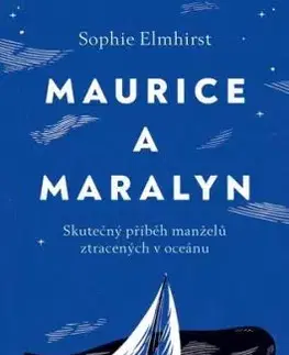 Maurice a Maralyn: Skutečný příběh manželů ztracených v oceánu - Sophie Elmhirst