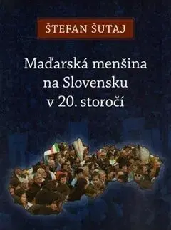 Maďarská menšina na Slovensku v 20. storočí - Štefan Šutaj