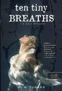 Ten tiny Breaths - Tíz apró lélegzet - K.A. Tucker