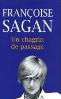 Un chagrin de passage - Françoise Sagan