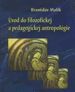 Úvod do filozofickej a pedagogickej antropológie - Branislav Malík