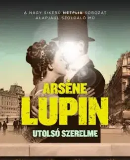 Arsene Lupin utolsó szerelme - Maurice Leblanc