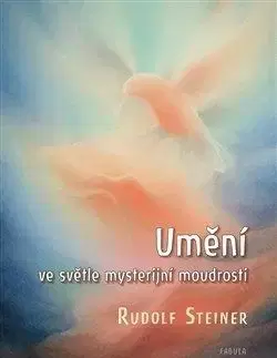 Umění ve světle mysterijní moudrosti - Rudolf Steiner
