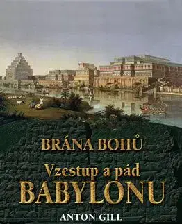 Vzestup a pád Babylonu - Anton Gill
