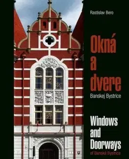 Okná a dvere Banskej Bystrice/Windows & Doorways of Banská Bystrica - Rastislav Bero