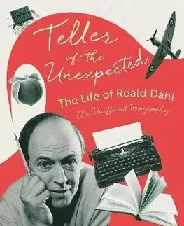 Teller of the Unexpected: Roald Dahl - Matthew Dennison