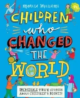 Children Who Changed the World: Incredible True Stories About Childrens Rights! - Marcia Williams