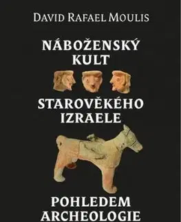 Náboženský kult starověkého Izraele pohledem archeologie - David Rafael Moulis
