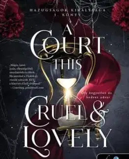 A Court This Cruel and Lovely - Oly kegyetlen és kedves udvar (Hazugságok királysága 1.) - Stacia Stark