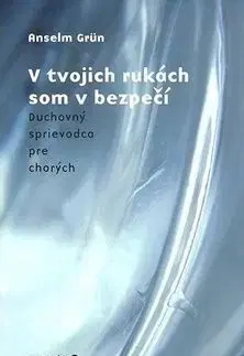 V tvojich rukách som v bezpečí - Anselm Grün