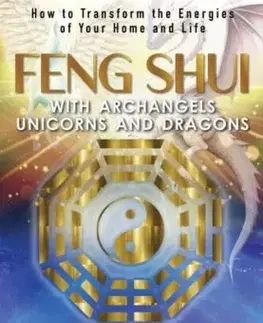 Feng Shui with Archangels, Unicorns, and Dragons - Franziska Siragusa