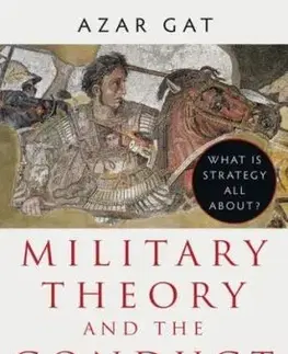Military Theory and the Conduct of War - Azar Gat