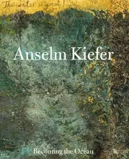 Anselm Kiefer - Becoming the Ocean - Anselm Kiefer, Min Jung Kim