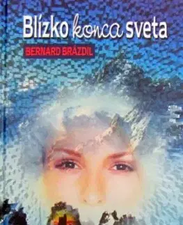 Blízko konca sveta - Bernard Brázdil