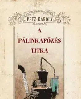 A pálinkafőzés titka - Károly Petz