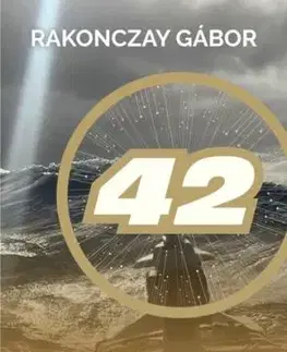 42 - "Átkeltem az óceánon, hogy lássam az erőt, mely a világot mozgatja…" - Gábor Rakonczay