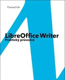 LibreOffice Writer - Praktický průvodce - Vlastimil Ott