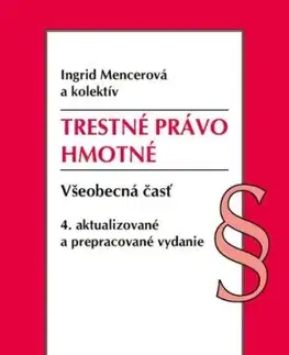 Trestné právo hmotné. Všeobecná časť, 4. vyd., 8/2026 - Ingrid Mencerová