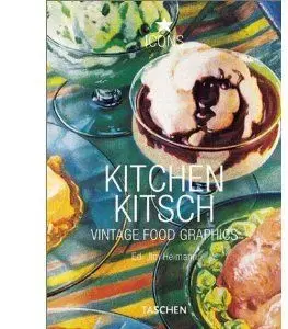 Kitchen Kitsch: Vintage Food Graphics - Jim Heimann