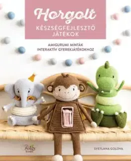 Horgolt készségfejlesztő játékok - Amigurumi minták interaktív gyerekjátékokhoz - Svetlana Golova